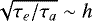 $\sqrt{\tau_e/\tau_a}\sim h$