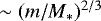$\sim (m/M_*)^{2/3}$