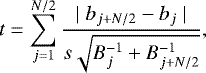Mathematical equation: \begin{equation*} t = \sum_{j=1}^{N/2} \frac{\mid{b_{j+N/2} - b_j}\mid} {s \sqrt{B_j^{-1} + B_{j+N/2}^{-1}}}, \end{equation*}