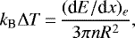 \begin{equation*}k_{\textrm{B}} \Delta T\,{=}\,\frac{(\textrm{d}E/\textrm{d}x)_e}{3\pi n R^2}, \end{equation*}