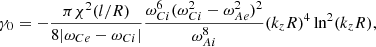 Mathematical equation: $$ \begin{aligned} \gamma _0&= -\frac{\pi \chi ^2(l/R)}{8|\omega _{Ce}-\omega _{Ci}|} \frac{\omega _{Ci}^6(\omega _{Ci}^2-\omega _{Ae}^2)^2}{\omega _{Ai}^8}(k_zR)^4\ln ^2(k_zR),\nonumber \end{aligned} $$