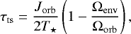 Mathematical equation: \begin{equation*}\tau_{\mathrm{ts}} = \frac{J_{\mathrm{orb}}}{2 T_{\star}} \left( 1 - \frac{\Omega_{\mathrm{env}}}{\Omega_{\mathrm{orb}}} \right), \end{equation*}