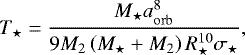 Mathematical equation: \begin{equation*}T_{\star} = \frac{ M_{\star} a_{\mathrm{orb}}^8 }{ 9 M_2 \left( M_{\star} + M_2 \right) R_{\star}^{10} \sigma_{\star} }, \end{equation*}