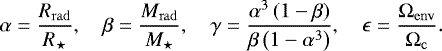 Mathematical equation: \begin{equation*} \alpha = \frac{R_{\mathrm{rad}}}{R_{\star}}, \quad \beta = \frac{M_{\mathrm{rad}}}{M_{\star}}, \quad \gamma = \frac{\alpha^3 \left( 1 - \beta \right)}{ \beta \left( 1 - \alpha^3 \right)} , \quad \epsilon = \frac{\Omega_{\mathrm{env}}}{\Omega_{\mathrm{c}}}. \end{equation*}