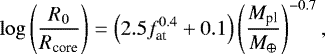 Mathematical equation: \begin{equation*}\log \left( \frac{R_0}{R_{\text{core}}} \right) = \left( 2.5 f_{\text{at}}^{0.4} + 0.1 \right) \left( \frac{M_{\text{pl}}}{M_{\oplus}} \right)^{-0.7}, \end{equation*}