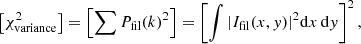 Mathematical equation: $$ \begin{aligned} \left[\chi ^2_{\rm variance}\right] = \left[ \sum P_{\mathrm{fil}}(k)^2 \right] = \left[\int |I_{\mathrm{fil}}(x,{ y})|^2\mathrm{d}x\,\mathrm{d}{ y}\right]^2, \end{aligned} $$