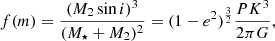 Mathematical equation: $$ \begin{aligned} f(m) = \frac{(M_2 \sin i)^3}{(M_{\star } + M_2)^2} = (1-e^2)^{\frac{3}{2}} \frac{P K^3}{2 \pi G}, \end{aligned} $$