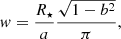 Mathematical equation: $$ \begin{aligned} { w} = \frac{R_{\star }}{a} \frac{\sqrt{1-b^2}}{\pi }, \end{aligned} $$