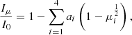Mathematical equation: $$ \begin{aligned} \frac{I_\mu }{I_0} = 1 - \sum _{i =1}^{4} a_i\left(1-\mu ^{\frac{1}{2}}_i\right), \end{aligned} $$