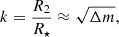 Mathematical equation: $$ \begin{aligned} k = \frac{R_{2}}{R_{\star }} \approx \sqrt{\Delta m}, \end{aligned} $$
