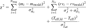 Mathematical equation: $$ \begin{aligned} \chi ^{2} = \sum _{i=1}^{N_{\rm mag}} \frac{(m_{i} - m_{\rm model})^2}{ \sigma _{m_{i}}^2}&+ \sum _{i=1}^{N_{\mathrm{r v}}} \frac{(r{ v}_i - r{ v}_{\rm model})^2}{\sigma _J^2 + \sigma _{\mathrm{r v}_i}^2} \nonumber \\&+ \frac{(T_{\rm eff,ld} - T_{\rm eff})^2}{\sigma _{T_{\rm eff}}^2}\cdot \end{aligned} $$
