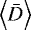 Mathematical equation: $\left\langle\bar{D}\right\rangle$