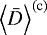 Mathematical equation: $\left\langle \bar{D}\right\rangle^{\textrm{(c)}}$