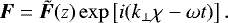 Mathematical equation: \begin{equation*} \bm{F} = \tilde{\bm{F}}(z) \exp \left[i (k_{\perp}\chi - \omega t) \right]. \end{equation*}