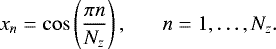 Mathematical equation: \begin{equation*} x_n = \cos\left(\frac{\pi n}{N_z}\right), \;\;\;\;\;\; n = 1,\dots,N_z. \end{equation*}
