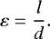 Mathematical equation: \begin{equation*} \varepsilon = \frac{l}{d}.\end{equation*}