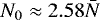 Mathematical equation: $N_0 \approx 2.58\bar{N}$