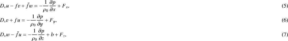Mathematical equation: \begin{align} &D_{\nu} u - fv + \tilde{f}w = -\frac{1}{\rho_0} \dfrac{\partial p}{\partial x} + F_x,\\ &D_{\nu} v + fu = -\frac{1}{\rho_0} \dfrac{\partial p}{\partial y} + F_y,\\ &D_{\nu} w - \tilde{f}u = -\frac{1}{\rho_0} \dfrac{\partial p}{\partial z} + b + F_z,\end{align}