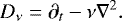 Mathematical equation: \begin{equation*} D_{\nu} = \partial_t - \nu \nabla^2. \end{equation*}