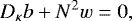 Mathematical equation: \begin{equation*} D_{\kappa} b + N^2 w = 0, \end{equation*}