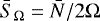 Mathematical equation: $\bar{S}_{\Omega} = \bar{N}/2\Omega$
