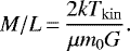 Mathematical equation: \begin{equation*} M/L \,{=}\, \frac{2 k T_{\mathrm{kin}}}{\mu m_0 G}. \end{equation*}