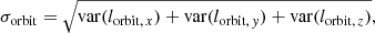 Mathematical equation: $$ \begin{aligned} \sigma _{\rm {orbit}} = \sqrt{\mathrm{var} (l_{{\mathrm{orbit}, \, x}})+\mathrm{var} (l_{{\mathrm{orbit}, \, { y}}})+\mathrm{var} (l_{{\mathrm{orbit}, \, z}})}, \end{aligned} $$