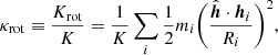 Mathematical equation: $$ \begin{aligned} \kappa _{\rm {rot}} \equiv \frac{K_{\rm {rot}}}{K} = \frac{1}{K} \sum _{i} \frac{1}{2} m_{i} \bigg ( \frac{{\hat{\boldsymbol{h}}} \cdot {\boldsymbol{h}}_{i}}{R_{i}} \bigg )^2, \end{aligned} $$