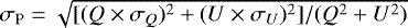 Mathematical equation: $\sigma_{\textrm{P}}= \sqrt{[(Q\times\sigma_Q)^2+(U\times\sigma_U)^2]/(Q^2+U^2)}$