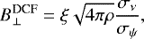 Mathematical equation: \begin{equation*} B_{\perp}^{\textrm{DCF}}=\xi\sqrt{4\pi\rho}\frac{\sigma_{\nu}}{\sigma_{\psi}},\end{equation*}
