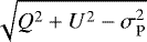 Mathematical equation: $\sqrt{Q^2+U^2-\sigma_{\textrm{P}}^2}$