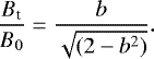 Mathematical equation: \begin{equation*} \frac{B_{\textrm{t}}}{B_0}=\frac{b}{\sqrt{(2-b^2)}}.\vspace*{-3pt}\end{equation*}