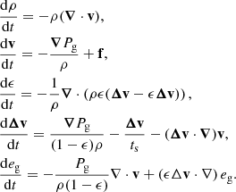 Mathematical equation: $$ \begin{aligned}&\frac{\mathrm{d} \rho }{\mathrm{d} t} = -\rho ({\boldsymbol{\nabla }} \cdot \mathbf v ), \nonumber \\&\frac{\mathrm{d} \mathbf v }{\mathrm{d} t} = -\frac{{\boldsymbol{\nabla }} P_{\mathrm{g} }}{ \rho }+\mathbf f ,\nonumber \\&\frac{\mathrm{d} \epsilon }{\mathrm{d} t} = -\frac{1}{\rho }{\boldsymbol{\nabla }} \cdot \left(\rho \epsilon ({\boldsymbol{\Delta }}\mathbf{v}- \epsilon {\boldsymbol{\Delta }}\mathbf{v})\right), \nonumber \\&\frac{\mathrm{d} {\boldsymbol{\Delta }}\mathbf{v}}{\mathrm{d} t} = \frac{{\boldsymbol{\nabla }} P_{\mathrm{g} }}{(1-\epsilon ) \rho } -\frac{{\boldsymbol{\Delta }}\mathbf{v}}{t_{\mathrm{s} }} - ({\boldsymbol{\Delta }}\mathbf{v} \cdot {\boldsymbol{\nabla }}) \mathbf v , \nonumber \\&\frac{\mathrm{d} e_{\mathrm{g} }}{\mathrm{d} t} =-\frac{P_{\mathrm{g} }}{\rho (1-\epsilon )}\nabla \cdot \mathbf v + \left(\epsilon \Delta \mathbf v \cdot \nabla \right) e_{\mathrm{g} }. \end{aligned} $$