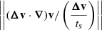 Mathematical equation: $ \left|\left|({\boldsymbol{\Delta}}\mathbf{v} \cdot {\boldsymbol{\nabla}}) \mathbf{v} /\left(\frac{{\boldsymbol{\Delta}}\mathbf{v}}{t_{\mathrm{s}}}\right)\right|\right| $