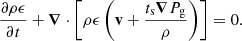 Mathematical equation: $$ \begin{aligned} \frac{\partial \rho \epsilon }{\partial t} +{\boldsymbol{\nabla }} \cdot \left[ \rho \epsilon \left( \mathbf v + \frac{ t_{\mathrm{s} } {\boldsymbol{\nabla }}{P_{\mathrm{g} }}}{ \rho }\right) \right] = 0. \end{aligned} $$