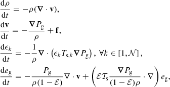 Mathematical equation: $$ \begin{aligned}&\frac{\mathrm{d} \rho }{\mathrm{d} t} = -\rho ({\boldsymbol{\nabla }} \cdot \mathbf v ), \nonumber \\&\frac{\mathrm{d} \mathbf v }{\mathrm{d} t} = - \frac{{\boldsymbol{\nabla }} P_{\mathrm{g} }}{\rho }+\mathbf f ,\nonumber \\&\frac{\mathrm{d} \epsilon _k}{\mathrm{d} t} = -\frac{1}{\rho }{\boldsymbol{\nabla }} \cdot \left(\epsilon _k T_{\mathrm{s} ,k} {\boldsymbol{\nabla }}{P_{\mathrm{g} }} \right),\ \forall k \in \left[1,\mathcal{N} \right], \nonumber \\&\frac{\mathrm{d} e_{\mathrm{g} }}{\mathrm{d} t} = -\frac{P_{\mathrm{g} }}{\rho (1-\mathcal{E} )}\nabla \cdot \mathbf v + \left(\mathcal{E} \mathcal{T} _{\mathrm{s} }\frac{{\boldsymbol{\nabla }} P_{\mathrm{g} }}{(1-\mathcal{E} ) \rho }\cdot \nabla \right) e_{\mathrm{g} }, \end{aligned} $$
