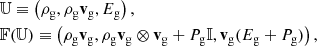 Mathematical equation: $$ \begin{aligned}&\mathbb{U} \equiv \left(\rho _{\mathrm{g} }, \rho _{\mathrm{g} } \mathbf v _{\mathrm{g} }, E_{\mathrm{g} }\right), \\&\mathbb{F} (\mathbb{U} )\equiv \left(\rho _{\mathrm{g} } \mathbf v _{\mathrm{g} }, \rho _{\mathrm{g} } \mathbf v _{\mathrm{g} }\otimes \mathbf v _{\mathrm{g} }+P_{\mathrm{g} } \mathbb{I} , \mathbf v _{\mathrm{g} }(E_{\mathrm{g} }+P_{\mathrm{g} })\right), \end{aligned} $$