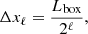 Mathematical equation: $$ \begin{aligned} \Delta x_{\ell } = \frac{L_{\mathrm{box} }}{2^{\ell }}, \end{aligned} $$