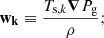 Mathematical equation: $$ \begin{aligned} \mathbf{w}_\mathbf{k} \equiv \frac{T_{\mathrm{s} ,k}{\boldsymbol{\nabla }} P_{\mathrm{g} }}{\rho }; \end{aligned} $$