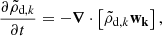 Mathematical equation: $$ \begin{aligned} \frac{\partial \tilde{\rho }_{\mathrm{d} ,k}}{\partial t}=-{\boldsymbol{\nabla }} \cdot \left[\tilde{\rho }_{\mathrm{d} ,k} \mathbf{w _k}\right], \end{aligned} $$