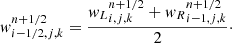Mathematical equation: $$ \begin{aligned} { w}_{i-1/2,j,k}^{n + 1/2} = \frac{{{ w}_L}_{i,j,k}^{n + 1/2}+{{ w}_R}_{i-1,j,k}^{n + 1/2}}{2}\cdot \end{aligned} $$