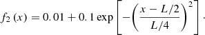 Mathematical equation: $$ \begin{aligned} f_2\left(x\right) = 0.01 + 0.1 \exp \left[{-{\left(\frac{x-L/2}{L/4}\right)}^2}\right]\cdot \end{aligned} $$