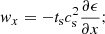 Mathematical equation: $$ \begin{aligned} { w}_x= -t_{\mathrm{s} } c_{\mathrm{s} }^2 \frac{\partial \epsilon }{\partial x}; \end{aligned} $$
