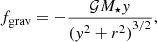 Mathematical equation: $$ \begin{aligned} f_{\mathrm{grav} }= - \frac{ \mathcal{G} M_{\star } { y} }{{({ y}^2+r^2)}^{3/2}}, \end{aligned} $$