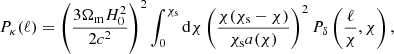 Mathematical equation: $$ \begin{aligned} P_{\kappa }(\ell ) = \left( \frac{3 \Omega _{\rm m} H_0^2 }{2c^2} \right)^2 \int _0^{\chi _{\rm s}} {\mathrm{d}}\chi \left( \frac{\chi (\chi _{\rm s} - \chi )}{\chi _{\rm s} a(\chi )}\right)^2 P_{\delta }\left(\frac{\ell }{\chi },\chi \right), \end{aligned} $$