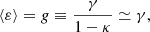 Mathematical equation: $$ \begin{aligned} \langle \varepsilon \rangle = g \equiv \frac{\gamma }{1-\kappa } \simeq \gamma , \end{aligned} $$