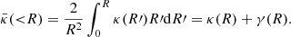 Mathematical equation: $$ \begin{aligned} \bar{\kappa }({ < }R) = \frac{2}{R^2} \int _0^R \kappa (R\prime ) R\prime {\mathrm{d}} R\prime = \kappa (R)+ \gamma (R). \end{aligned} $$
