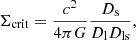 Mathematical equation: $$ \begin{aligned} \Sigma _{\rm crit} = \frac{c^2}{4 \pi G} \frac{D_{\rm s}}{D_{\rm l}D_{\rm ls}}, \end{aligned} $$