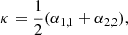 Mathematical equation: $$ \begin{aligned}&\kappa = \frac{1}{2} ( \alpha _{1,1} + \alpha _{2,2}),\end{aligned} $$