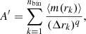 Mathematical equation: $$ \begin{aligned} A^{\prime } = \sum _{k = 1}^{{n_\mathrm{bin} }}{\frac{\langle m(r_k) \rangle }{(\Delta r_k)^q}}, \end{aligned} $$